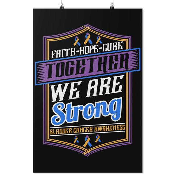 Faith Hope Cure Together We Are Strong Bladder Cancer Motivational Posters Ideas-Posters 2-24x36-JoyHip.Com