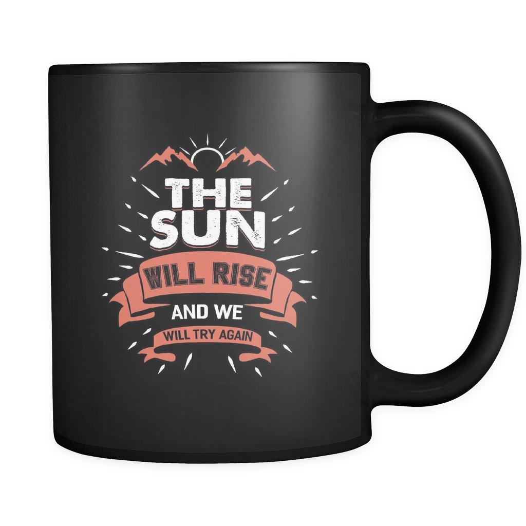 The Sun Will Rise And We Will Try Again Inspirational Motivational Quotes Black 11oz Coffee Mug-Drinkware-Motivational Quotes Black 11oz Coffee Mug-JoyHip.Com