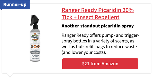 Runner-Up: Ranger Ready Picaridin 20% Tick and Insect Repellent. Another standout picaridin spray. Ranger Ready offers pump- and trigger- spray bottles in a variety of scents, as well as bulk refill bags to reduce waste (and lower your costs). $21.00 from Amazon.