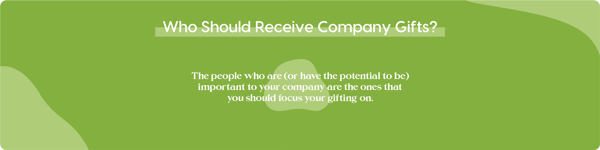 Who Should Receive Company Gifts? graphic - lime green background, over which the text "The people who are (or have the potential to be) important to your company are the ones that you should focus your gifting on.