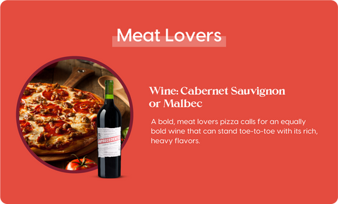 Meatlovers Pizza with Cabernet Sauvignon or Malbec