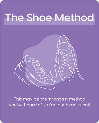 Graphic with Purple Background and line drawing of two tennis shoes. Text overlaid "The Shoe Method: This may be the strangest method you've heard so far, but hear us out!"