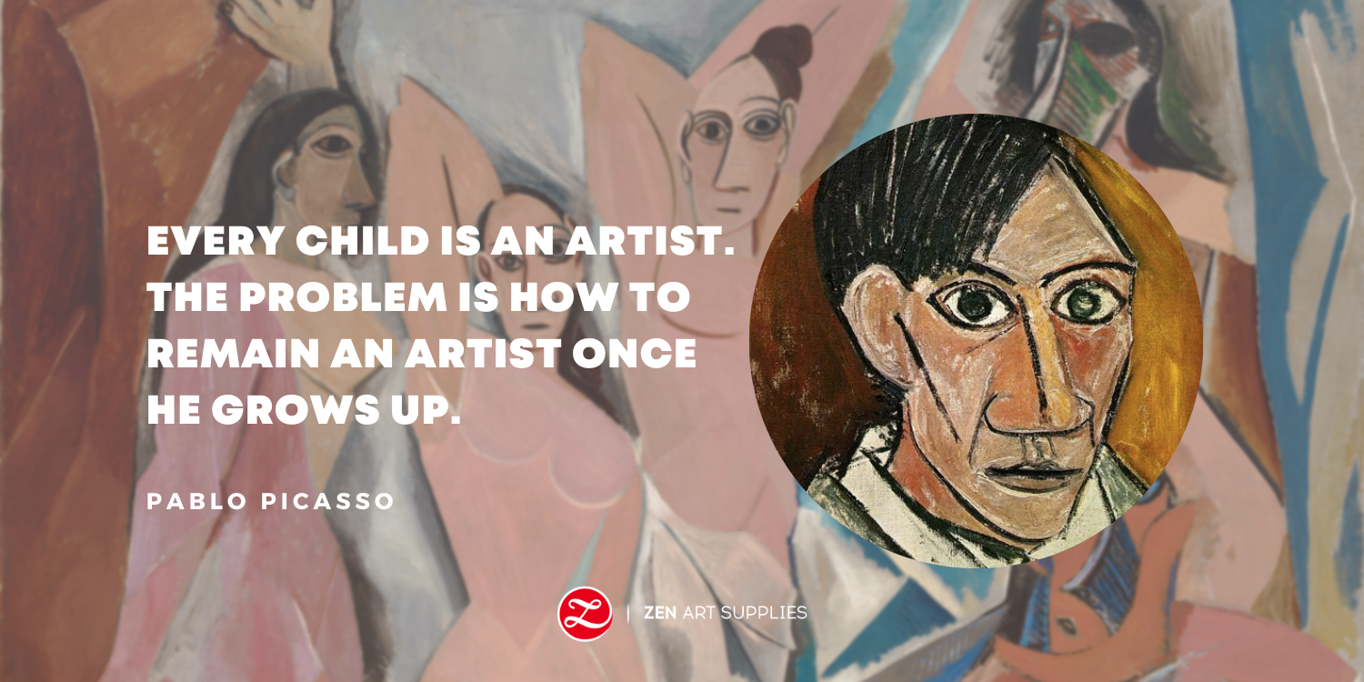 "Every child is an artist. The problem is how to remain an artist once he grows up." - Pablo Picasso