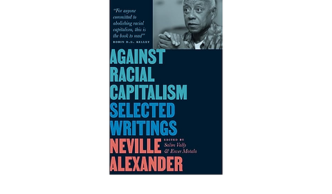 Against Racial Capitalism: Selected Writings by Neville Alexander