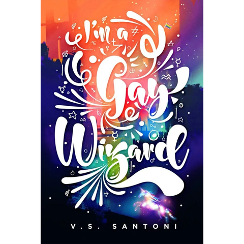 I'm a Gay Wizard by Mx V. S. Santoni
