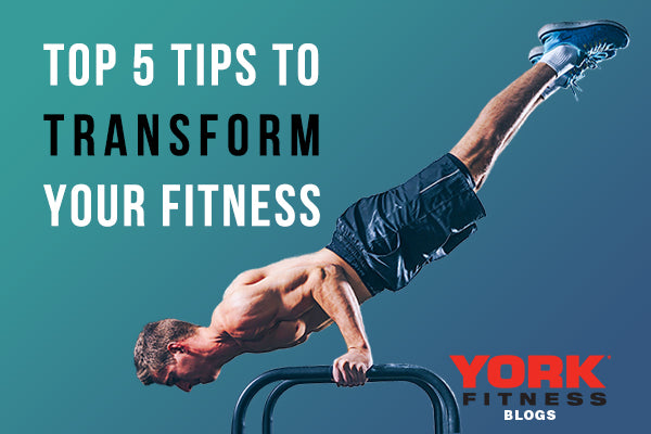 Top 5 Tips to Transform your Fitness