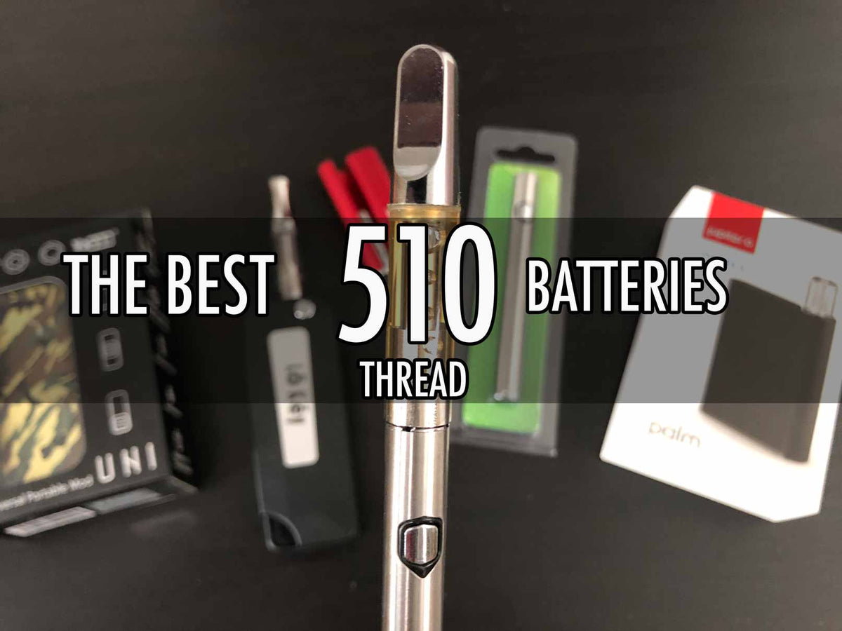 Best 510 Thread Battery for Cartridges (2019 Updated)- Badass Glass