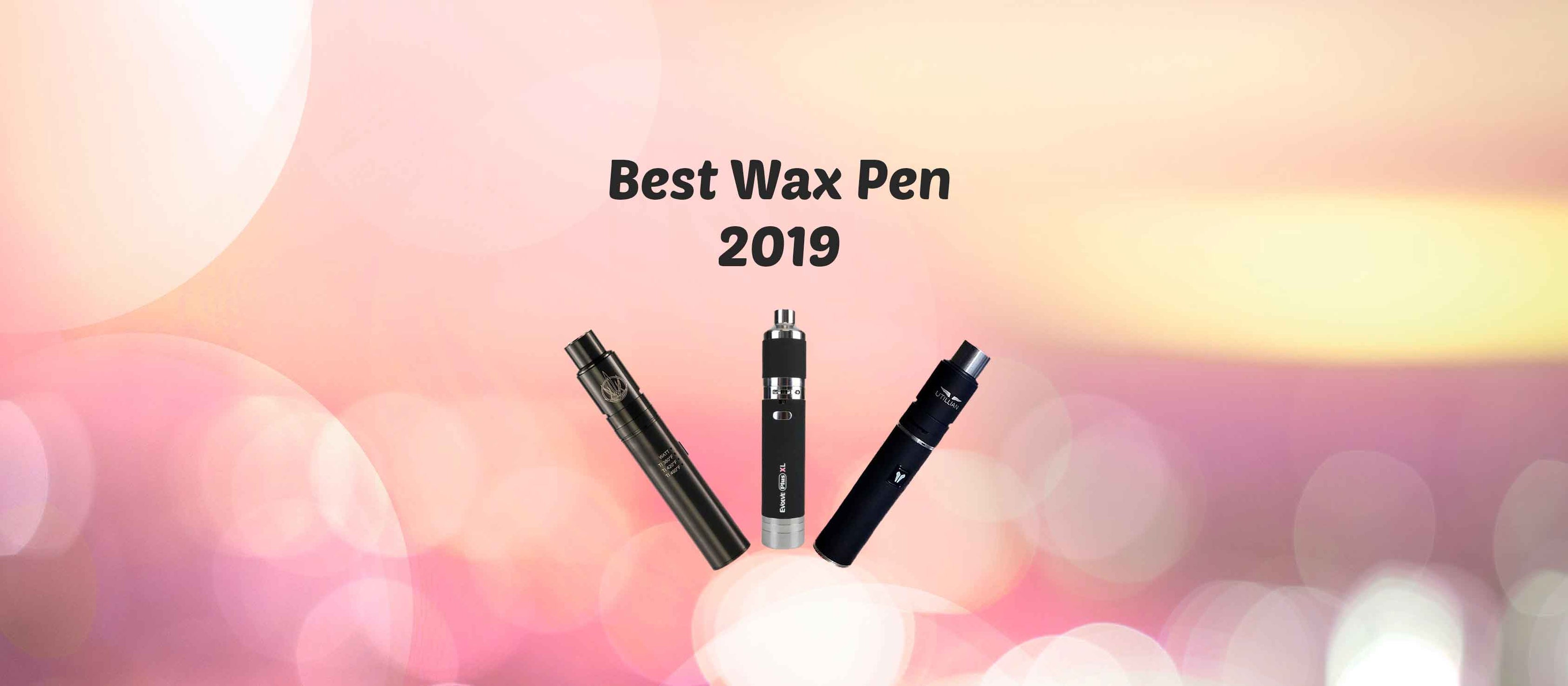 Best Wax Pen 5 Options [2019] — Badass Glass