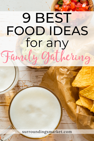 Nine best food ideas for any family gathering.