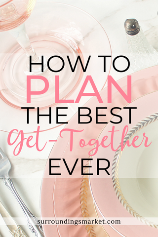 How to plan the best get-together ever.