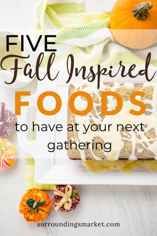 Five fall-inspired foods to have at your next gathering.
