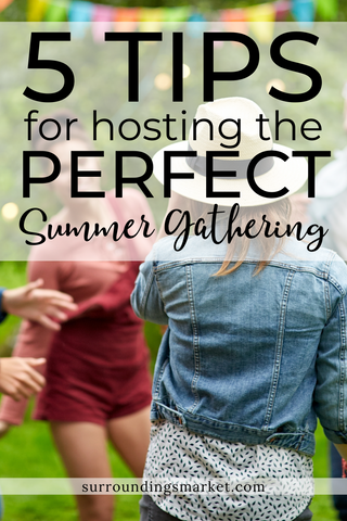 Five tips for hosting the perfect summer gathering.