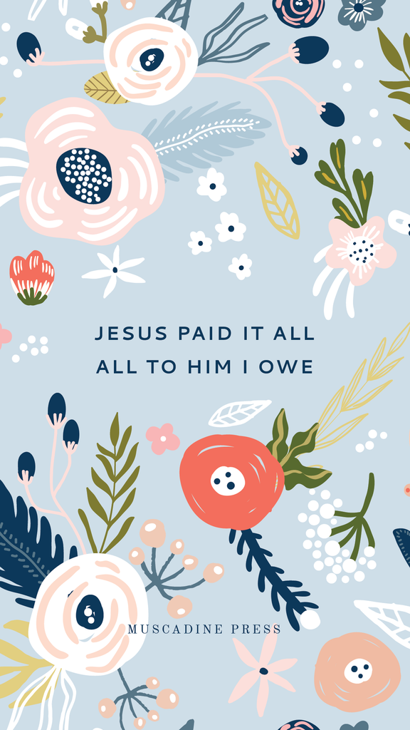 Jesus paid it all, all to him I owe. Free hymn phone background from Muscadine Press.