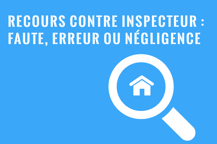 Recours contre inspecteur en bâtiment pour faute, erreur ou négligence