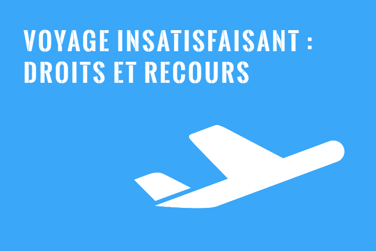 Voyage insatisfaisant droits et recours Québec