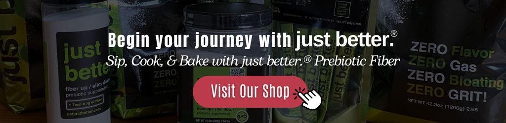 just better prebiotic fiber products with various ingredients to make soup with text overlay that reads: Begin your journey with just better. Sip, cook, and bake with just better prebiotic fiber.