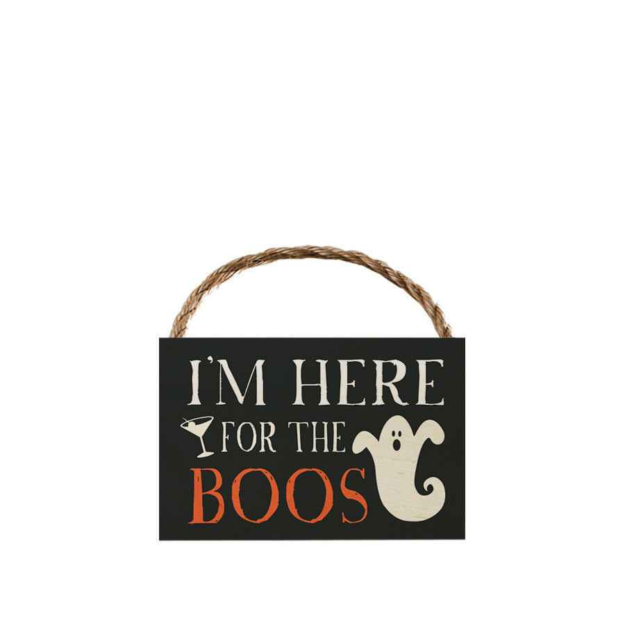 I'm Here for the Boos Mini Sign 4x6