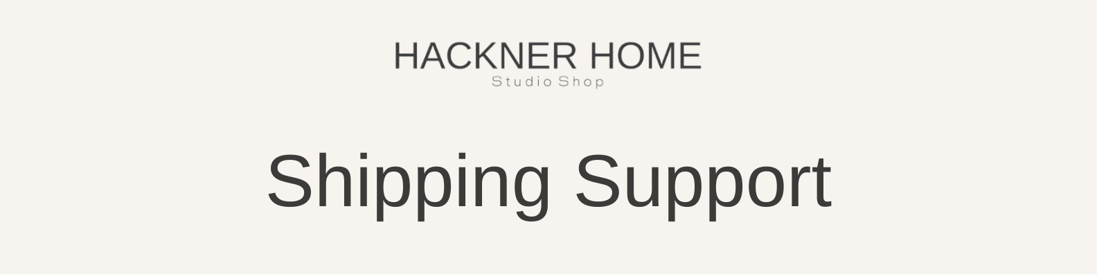 Hackner Home Shipping Support Information