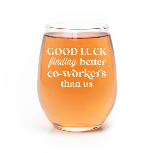 Good Luck Finding Better Coworkers Than Us - Funny Stemless Wine