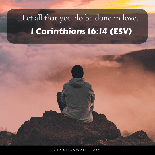 1 Corinthians 16:14 (ESV) images pictures quotes