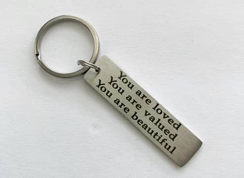 5. You Are Loved You Are Valued You Are Beautiful Motivational Keychain - You are loved gifts