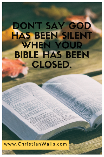 Don't say God has been silent when your bible has been closed quote