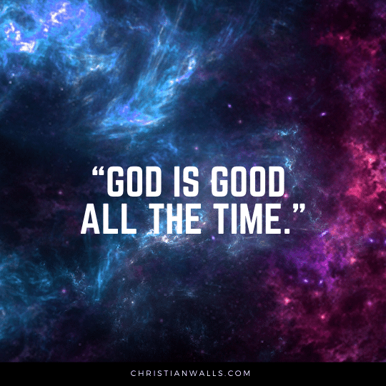 God is good all the time images pictures quotes