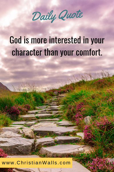 God is more interested in your character than your comfort christian quote