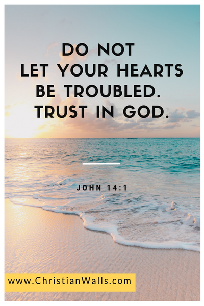 John 14 1 Do not let your hearts be troubled Trust in God bible verse picture