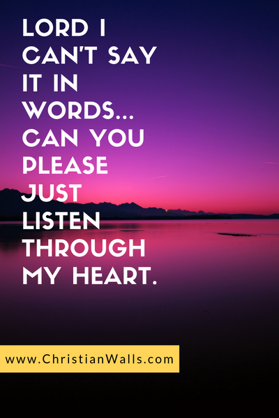 Lord I cant say it in words Can you please just listen through my heart  christian quote