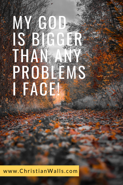 My God is bigger than any problems I face christian quote