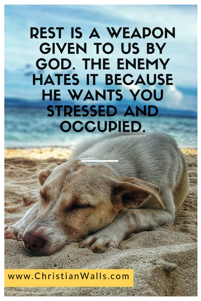 Rest is a weapon given to us by God. The enemy hates it because he wants you stressed and occupied christian quote