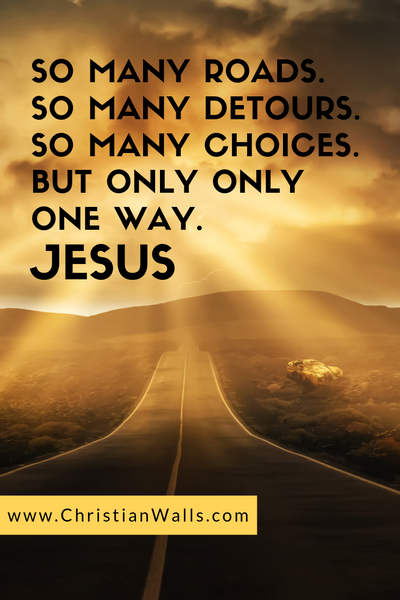 So many roads So many detours So many choices But only one way Jesus christian quote