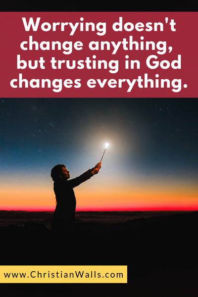 Worrying doesn't change anything, but trusting in God changes everything christian quote