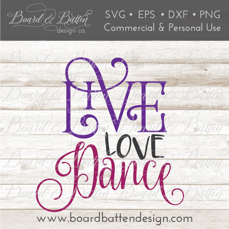 Download Live Love Dance SVG File - Board & Batten Design Co.