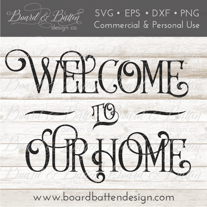 Download Welcome To Our Home SVG File - Board & Batten Design Co.