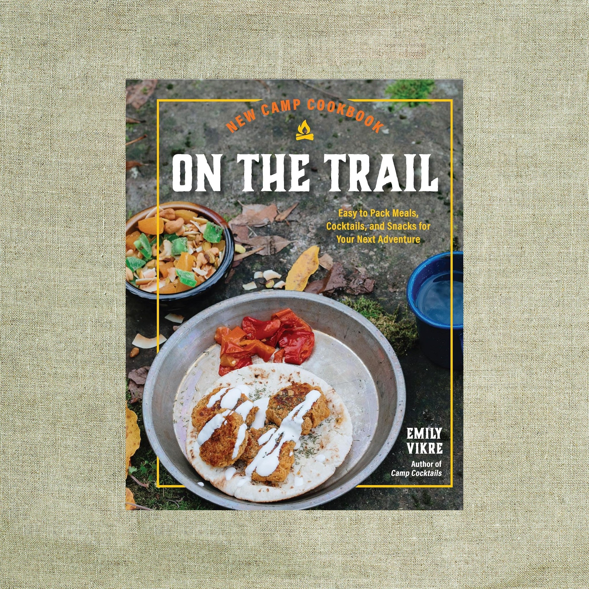 New Camp Cookbook On the Trail: Easy-to-Pack Meals, Cocktails, and Snacks for Your Next Adventure
