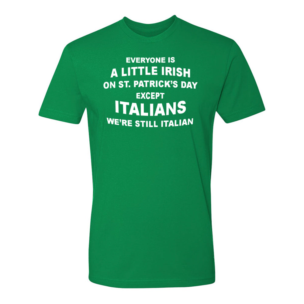 EVERYONE IS L SR ON ST. PATRICKS DAY EXCEPT ITALIANS WE'RE STILL ITALIAN 