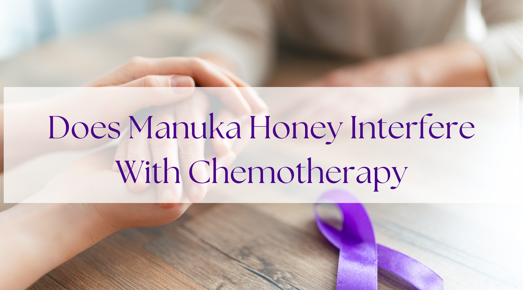 Does Manuka Honey Interfere With Chemotherapy