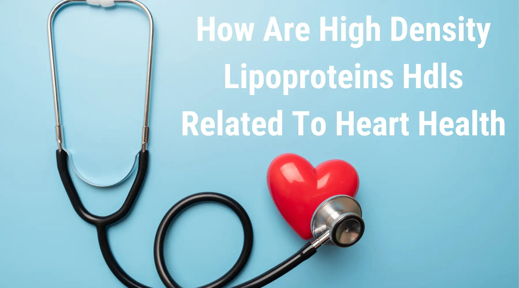 كيف ترتبط البروتينات الدهنية عالية الكثافة بصحة القلب؟