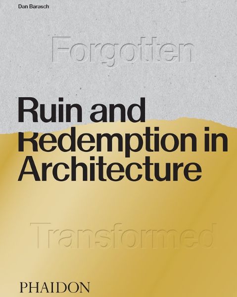Ruin & Redemption in Architecture by Dan Barasch Book Cover