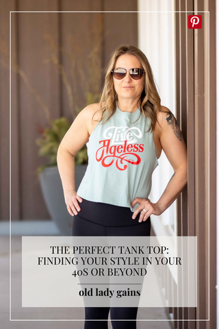 The Perfect Tank Top: Finding Your Style in Your 40s or Beyond – Old Lady  Gains