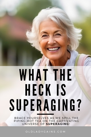 Old Lady Gain What the Heck is SuperAging Blog