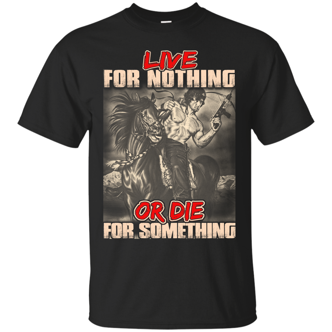 Rambo Shirts Live For Nothing Or Die For Something - Teesmiley