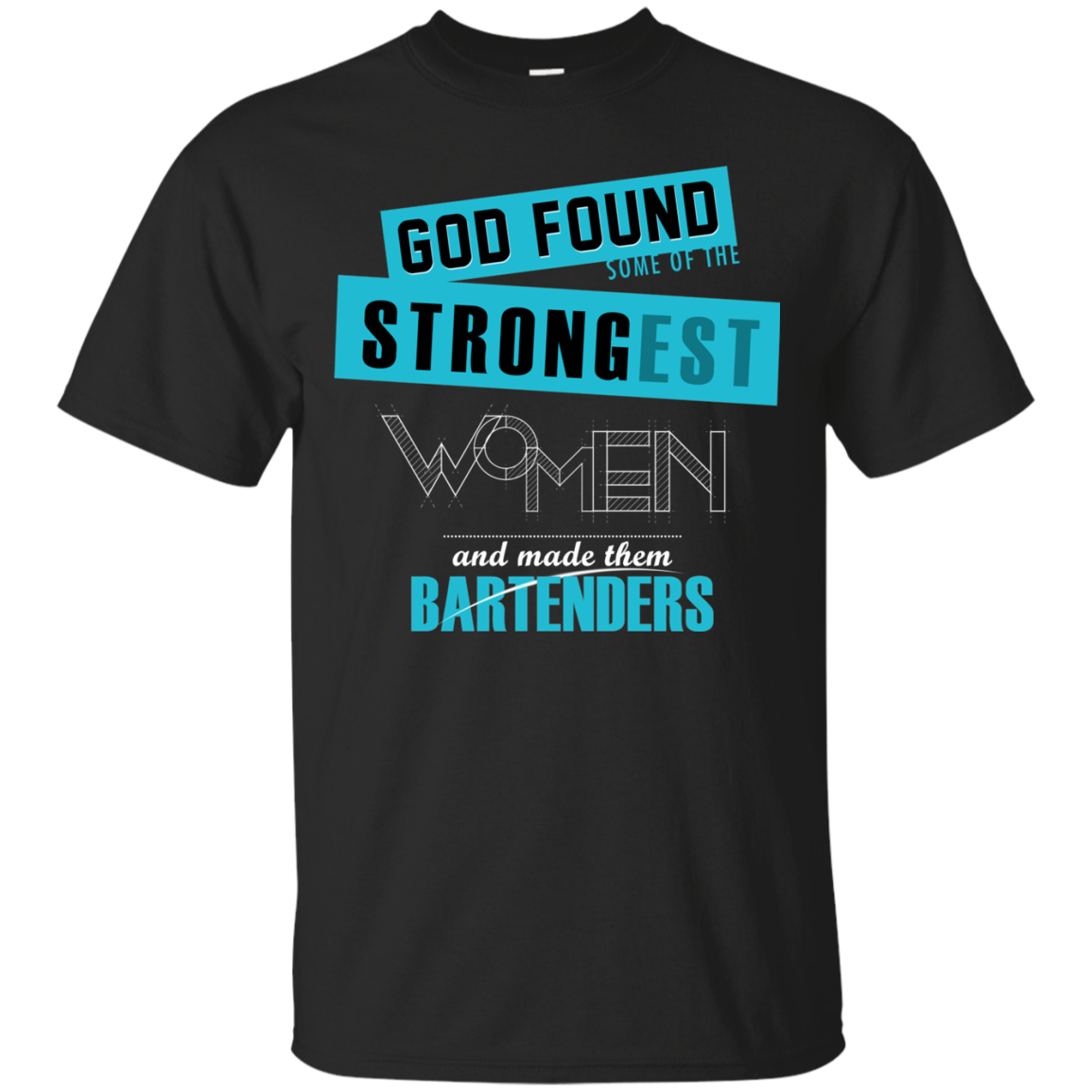 Bartenders Shirts God Found Strongest Women & Made Them Bartenders ...