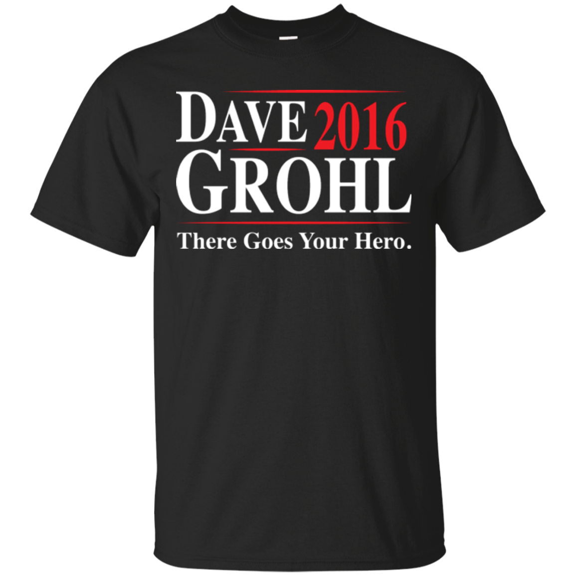 There Goes Your Hero Dave Grohl For President Shirts - Teesmiley