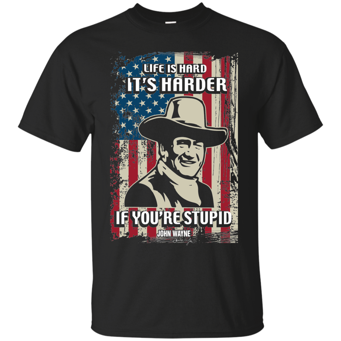 John Wayne Quote Shirts Life Is Hard It's Harder If You're Stupid ...