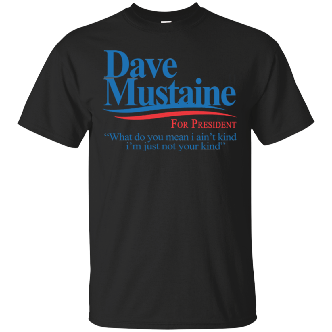 Dave Mustaine For President Shirts What Do You Mean I Ain't Kind ...