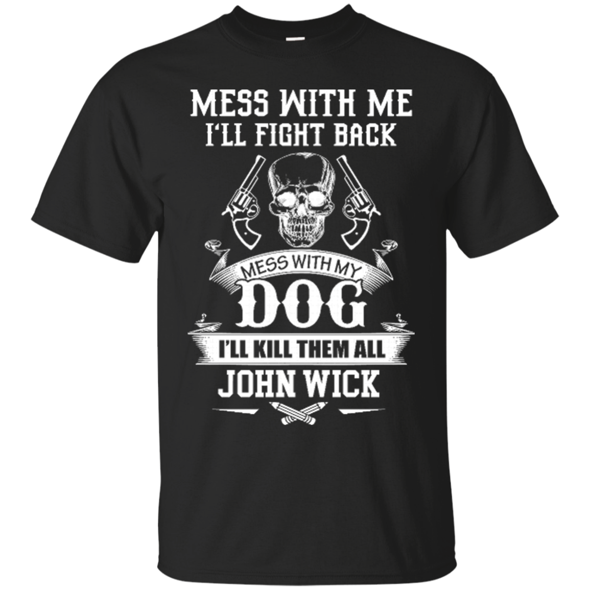John Wick Shirts Mess With My Dog I'll Kill Them All - Teesmiley