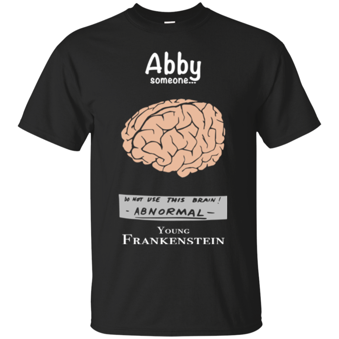 Abby Someone Do Not Use This Brain Abnormal Young Frankenstein Shirts ...